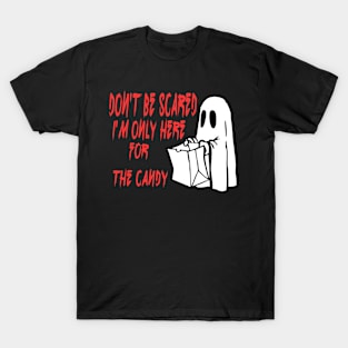 Don't be scared I'm only here for the candy T-Shirt